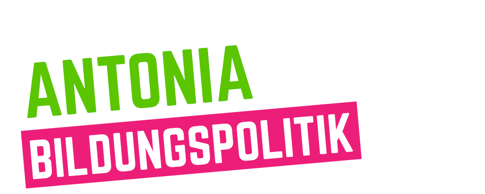 TEXTBLOCK IN MAGENTA UND GRÜNAntonia, Bildungspolitik 